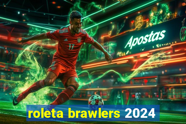 roleta brawlers 2024